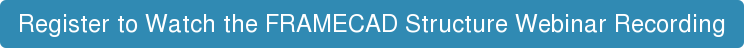 Register to Watch the FRAMECAD Structure Webinar Recording